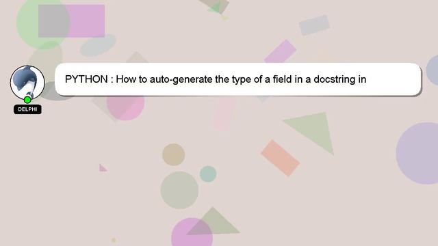PYTHON : How to auto-generate the type of a field in a docstring in PyCharm? смотреть онлайн