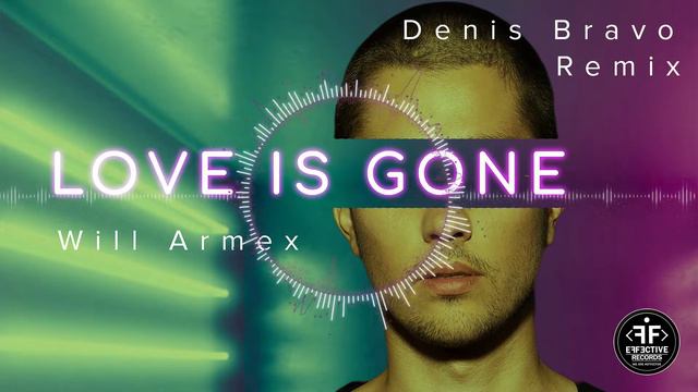 Will Armex - Love Is Gone (Denis Bravo Remix) смотреть онлайн