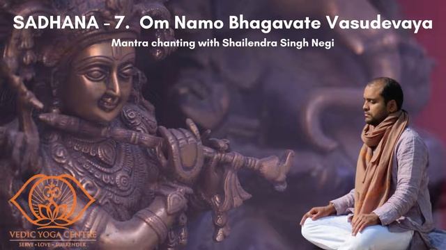 Mantra chanting: SADHANA - 7. Om Namo Bhagavate Vasudevaya l Shailendra Singh Negi, Vedic Yoga смотреть онлайн