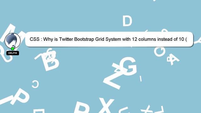 CSS : Why is Twitter Bootstrap Grid System with 12 columns instead of 10 (let's say 100%)? смотреть онлайн