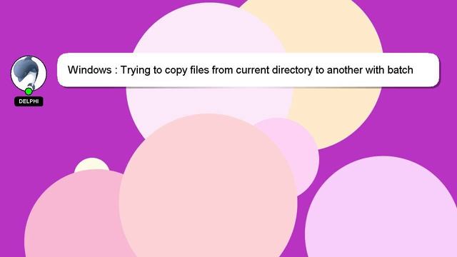 Windows : Trying to copy files from current directory to another with batch смотреть онлайн
