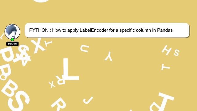PYTHON : How to apply LabelEncoder for a specific column in Pandas dataframe смотреть онлайн
