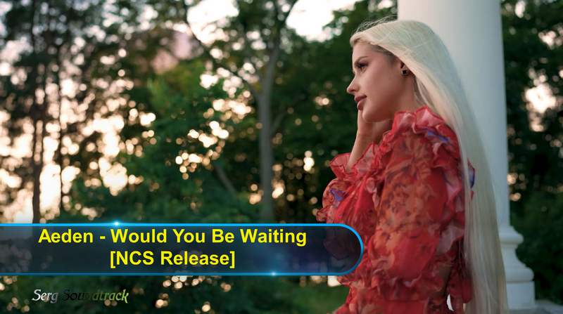 ?► Aeden - Would You Be Waiting [NCS Release] ?✅