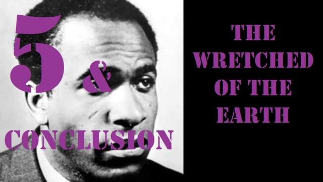 The Wretched of the Earth, Chapter 5: Colonial War and Mental Disorders; and Conclusion смотреть онлайн