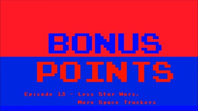 Bonus Points 13: Less Star Wars, More Space Truckers смотреть онлайн
