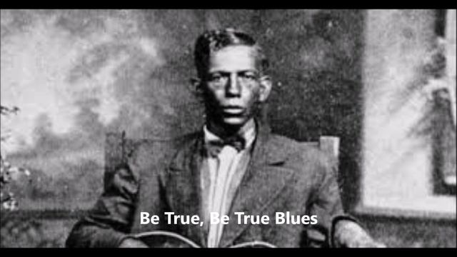 Charley Patton-Be True, Be True Blues смотреть онлайн