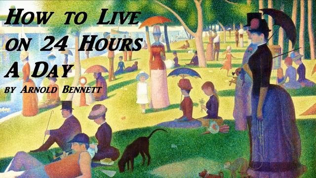 How to Live on 24 Hours A Day - FULL AudioBook by Arnold Bennett - Self Improvement - Time Mgmt смотреть онлайн