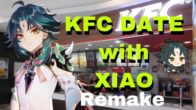 KFC DATE WITH XIAO (REMAKE/EMOTIONAL/CHAD VENTI) смотреть онлайн