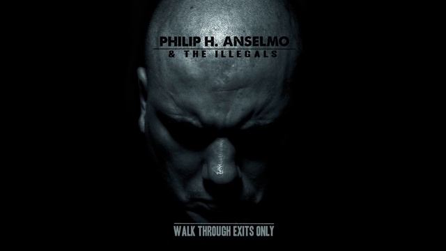 Philip H. Anselmo & The Illegals — Walk Through Exits Only (Full Album) смотреть онлайн