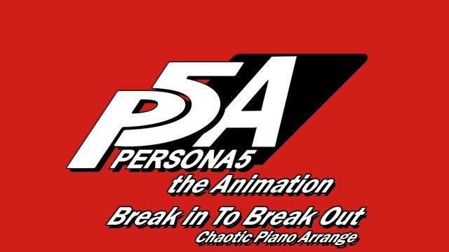Break in To Break Out (Chaotic Piano Arrange) - Persona 5 The Animation смотреть онлайн