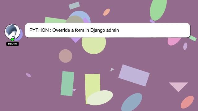 PYTHON : Override a form in Django admin смотреть онлайн