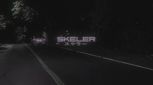 Skeler - N i g h t D r i v e スケラー PART IV