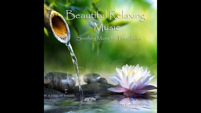 Celugima - In a river of trouble [Stress Relief, Meditation, Zen, Healing Music, SPA, Relax] смотреть онлайн