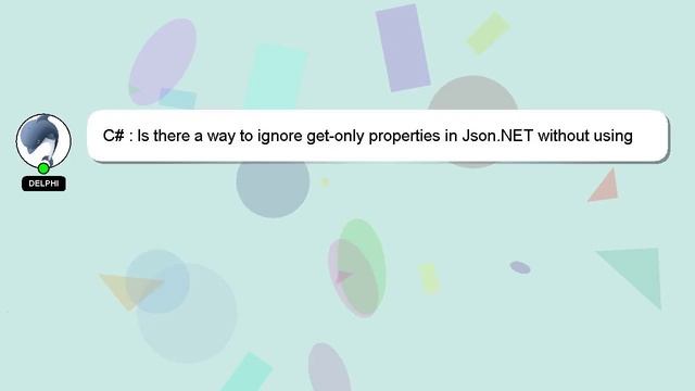 C# : Is there a way to ignore get-only properties in Json.NET without using JsonIgnore attributes? смотреть онлайн