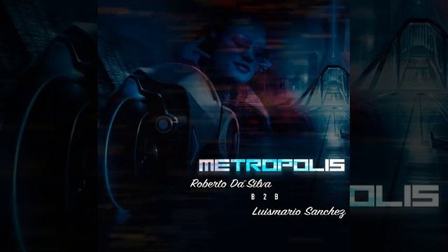 Dj Roberto Da'Silva B2B Luismario Sanchez - Metropolis (Live Session 21/07/2K21) смотреть онлайн