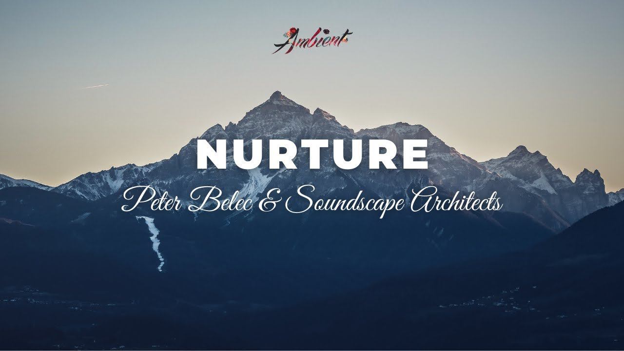 Peter Belec & Soundscape Architects - Nurture [cinematic instrumental ambient] смотреть онлайн