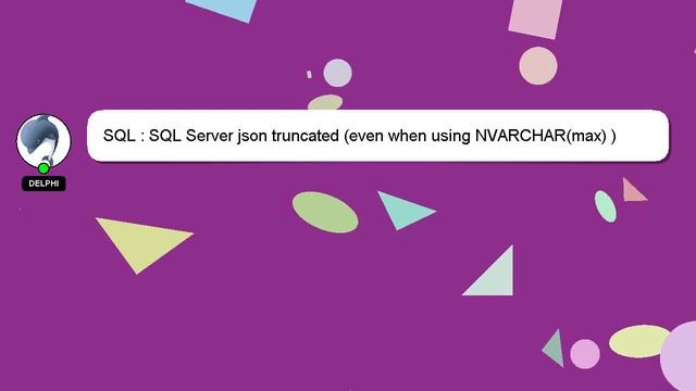 SQL : SQL Server json truncated (even when using NVARCHAR(max) ) смотреть онлайн
