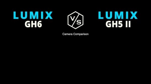 Panasonic LUMIX GH6 vs Panasonic LUMIX GH5 II