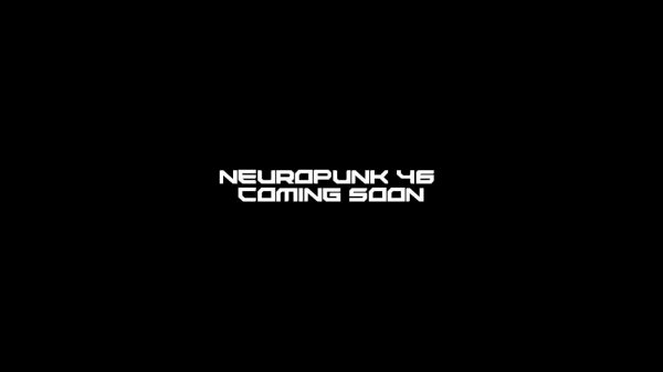 Neuropunk 46 coming soon
