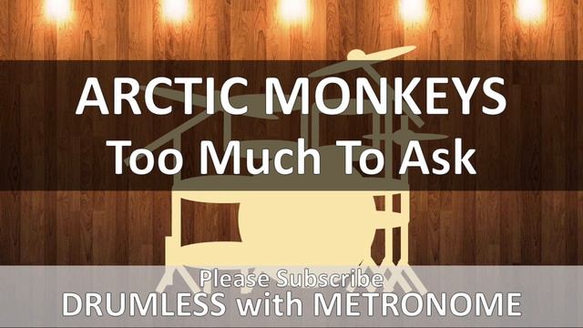 Arctic Monkeys - Too Much To Ask (Drumless with Metronome) смотреть онлайн