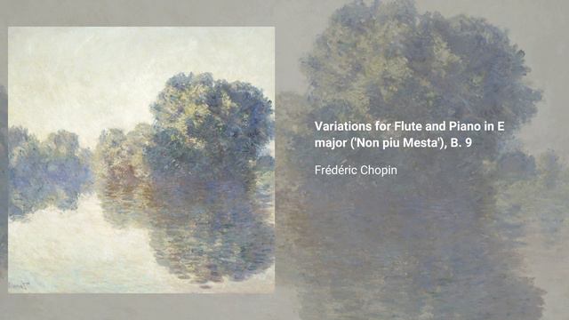 Variations for Flute and Piano in E major ('Non piu Mesta'), B. 9 , Frédéric Chopin смотреть онлайн