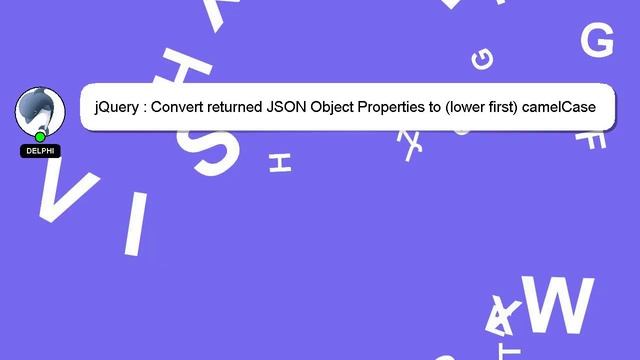 jQuery : Convert returned JSON Object Properties to (lower first) camelCase смотреть онлайн
