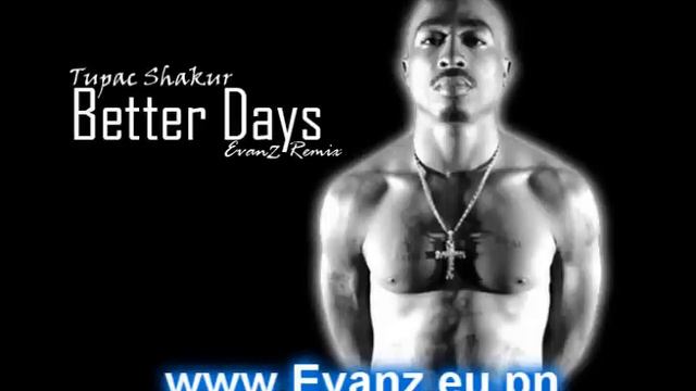 2pac - Better Days (Evanz Remix) смотреть онлайн