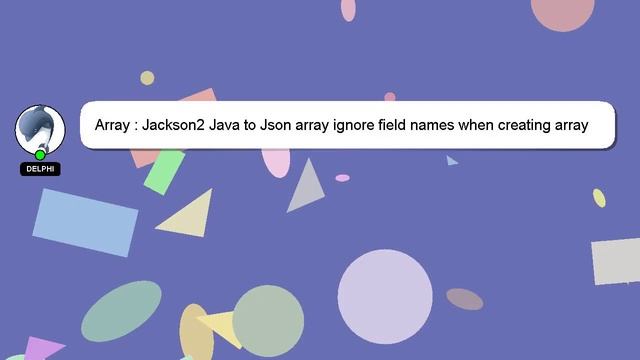 Array : Jackson2 Java to Json array ignore field names when creating array смотреть онлайн