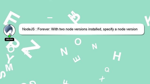 NodeJS : Forever: With two node versions installed, specify a node version to run with смотреть онлайн