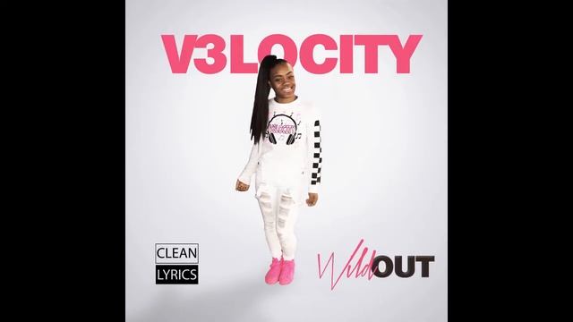 V3locity - Wild Out смотреть онлайн