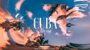 ASHUTOSH - Cuba [Музыка без авторских прав]