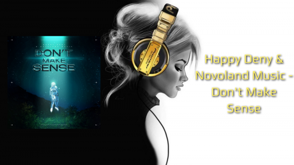 Happy Deny & Novoland Music - Don't Make Sense