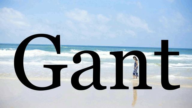 How To Pronounce Gant🌈🌈🌈🌈🌈🌈Pronunciation Of Gant