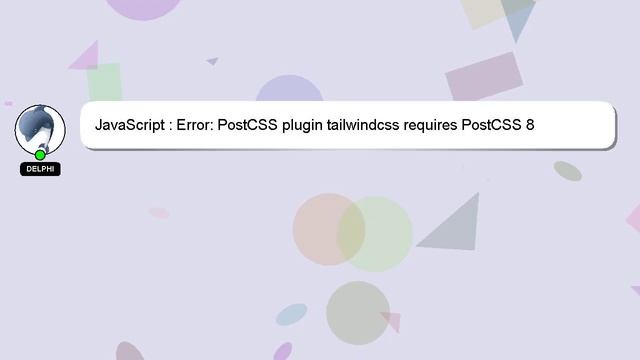JavaScript : Error: PostCSS plugin tailwindcss requires PostCSS 8 смотреть онлайн