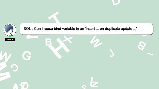 SQL : Can i reuse bind variable in an 'insert ... on duplicate update ...' statement? смотреть онлайн