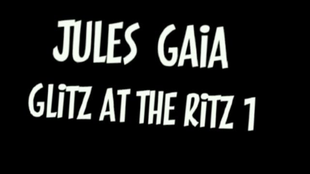 JULES GAiA - GLiTZ AT THE RiTZ. смотреть онлайн