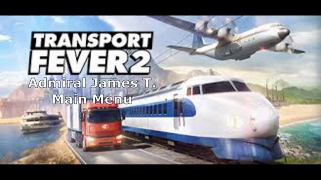 Transport Fever 2 Ost Admiral James T. - Main Menu