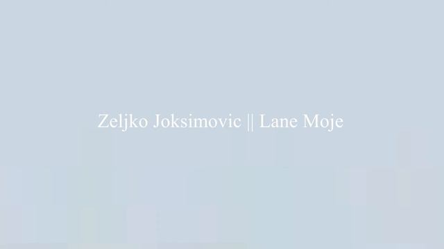 Zeljko Joksimovic || Lane Moje смотреть онлайн