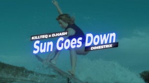 KILLTEQ x D.HASH x DIMESTRIX - Sun Goes Down