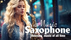 Музыка для саксофона_ Лучшая музыка для саксофона 2023 || Лучшие романтические песни для Саксофона