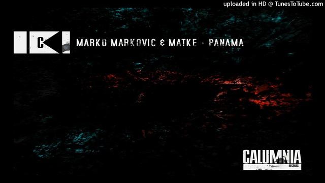 Marko Markovic, Matke - Panama (Original Mix) [Calumnia Records] смотреть онлайн