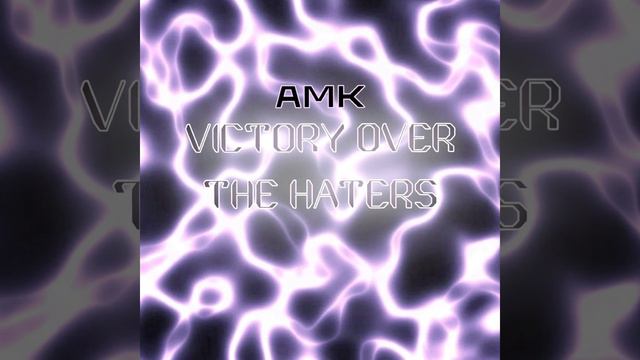 AMK - Victory Over The Haters