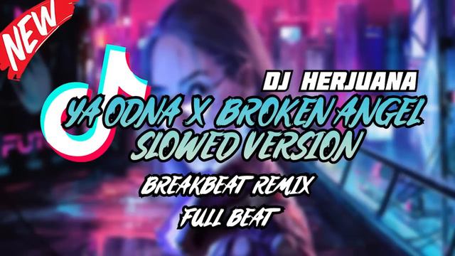 DJ YA ODNA X BROKEN ANGEL SLOWED & LONG VERSION BREAKBEAT REMIX VIRAL TIKTOK YANG KALIAN CARI смотреть онлайн