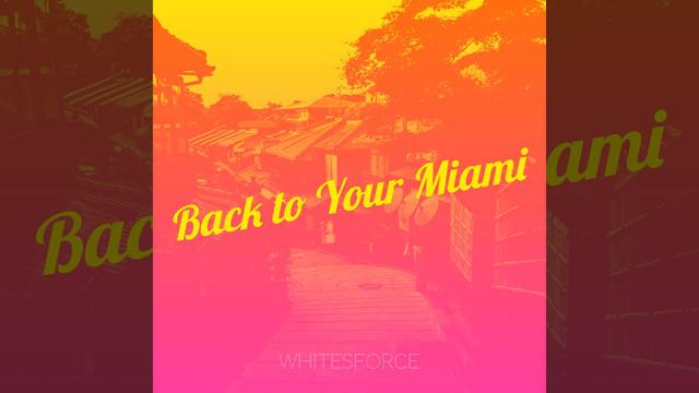 Whitesforce - Back To Your Miami