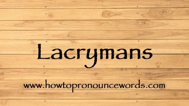 How To Pronounce Lacrymans ? How To say Lacrymans New Video смотреть онлайн