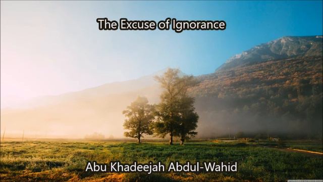 The Excuse of Ignorance by Abu Khadeejah Abdul Wahid смотреть онлайн