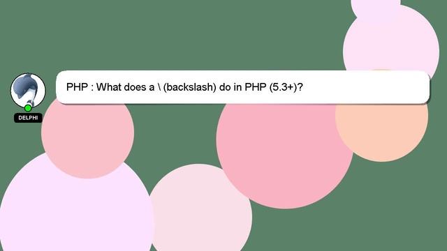 PHP : What does a \ (backslash) do in PHP (5.3+)? смотреть онлайн