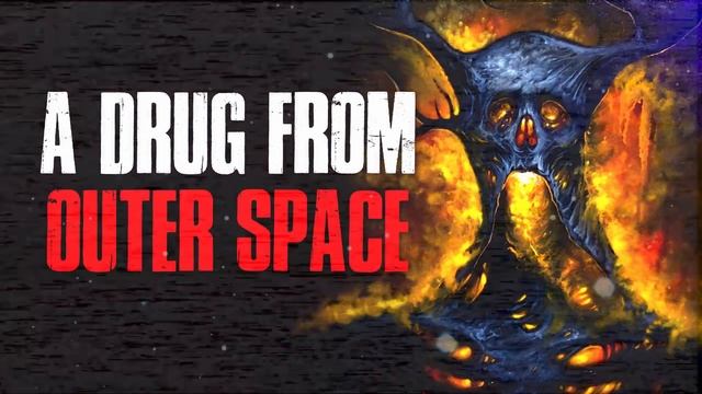 "A Drug From Outer Space" Creepypasta смотреть онлайн