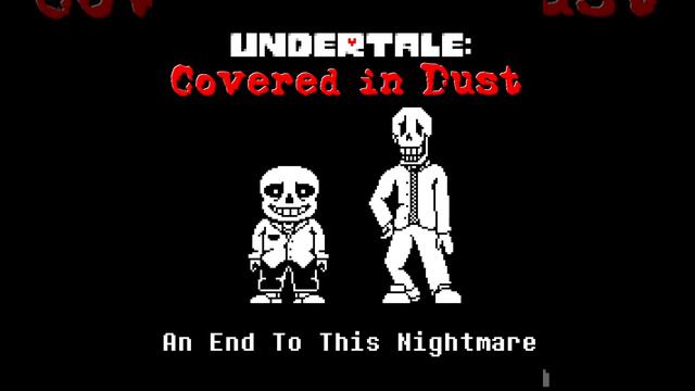 [UNDERTALE: Covered in Dust] An End To This Nightmare смотреть онлайн