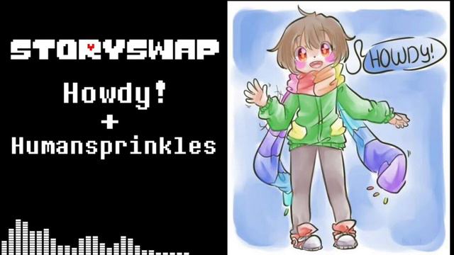 Howdy! + Humansprinkles【 Unofficial Storyswap Chara Theme Undertale AU Remix 】